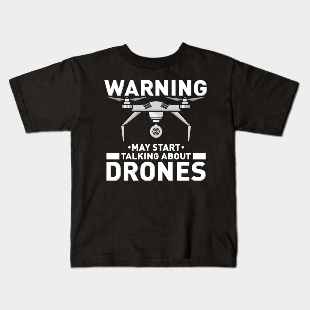 WARNING! May start talking about Drones Kids T-Shirt by Shirtbubble